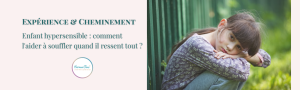 expérience et cheminement: enfant hypersensible-comment l'aider a souffler quand il ressent tout-article HarmoniSens