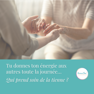 tu donnes ton énergie aux autres, qui prends soin de la tienne?